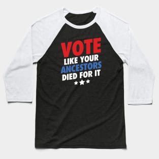 Vote Like Your Ancestors Died For It Baseball T-Shirt